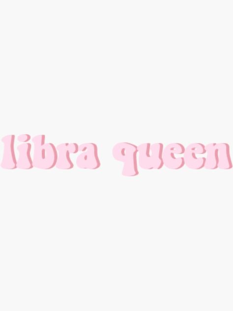 Libra Szn, Libra Queen, Libra Quotes, Queen Quotes, Glossier Stickers, Transparent Stickers, Sticker Design, Vinyl Sticker, Neon Signs