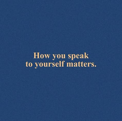 Blue Health Aesthetic, How You Speak To Yourself Matters, The Way You Speak To Yourself Matters, Blue Quotes, Positive Inspiration, Happy Words, Self Quotes, Self Love Quotes, Quote Aesthetic