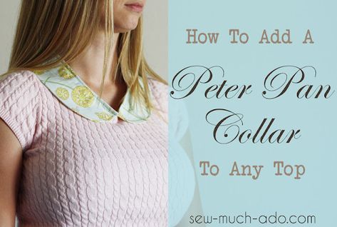 How to add a Peter Pan Collar to Any Top - Sew Much Ado Peter Pan Collars Diy, Sewing Tops For Women, Free Baby Patterns, Collar Ideas, Reworked Clothes, Sewing Top, Sewing Collars, Collars Diy, Sewing Tops