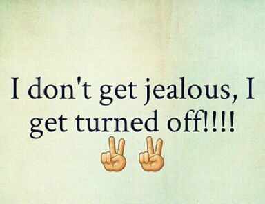 This is me to a tee! I don't get jealous but I do get turned off!!! Jealous Women, Quotes About Everything, Different Quotes, Word Up, Favorite Words, Photo Quotes, Turn Off, Real Talk, Girl Quotes