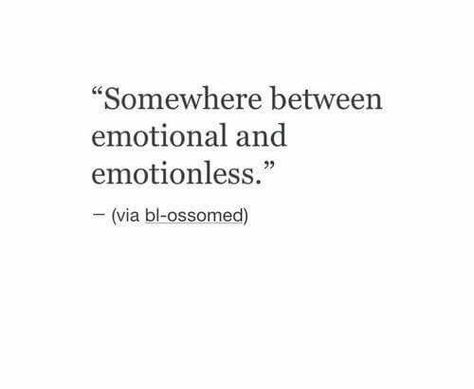 Somewhere between.. Emotionless Quotes, Relevant Quotes, Lonliness Quotes, Lines Quotes, Meaningful Words, Deep Thought Quotes, What’s Going On, A Quote, Real Quotes