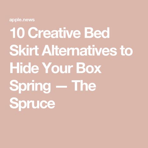 10 Creative Bed Skirt Alternatives to Hide Your Box Spring — The Spruce Bed Skirt Alternative, Creative Beds, The Spruce, Box Spring Bed, Traditional Bed, Bed Skirt, Box Spring, Skirt, Bed