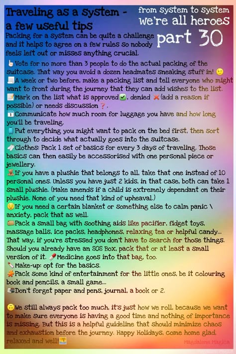 From system to system by Magdalene Magica
We're all heroes, part 30
Traveling as a system - a few useful tips!
Packing for a whole system can be quite a challenge, but here are some tips to make travel preparations a little less chaotic and ensure everyone has with them what they really need on the journey! Did System Journal, System Names Did, Plurality System, D.i.d System, Disosiative Identity, Disassociative Identity, Did System, Disassociative Identity Disorder, Positivity Board