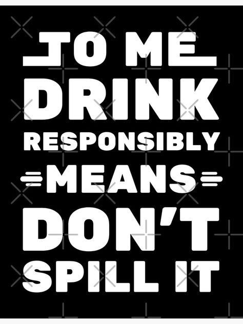 "To Me Drink Responsibly Means - Funny Drinking Quote" Poster for Sale by Dev-Ang | Redbubble Funny Drinking Quotes, Drinking Quotes, Drinking Humor, Quote Posters, Sale Poster, Poster Wall, Poster Wall Art, Wall Art Prints, Drinks