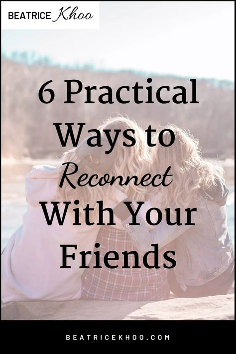 6 Practical Ways to Reconnect With Your Friends - Beatrice Khoo Reconnect With Old Friends, Reconnecting With Friends, Reconnecting With Old Friends, Friendship Advice, Best Friend Relationship, Christian Friendship, Drifting Apart, Retirement Advice, Bubble Tea Shop