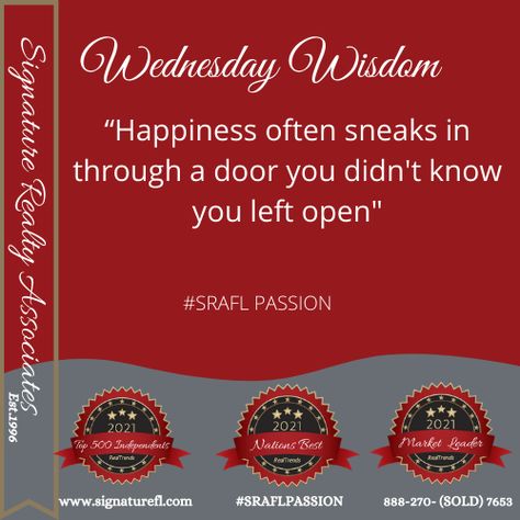 Wednesday Wisdom! Happiness can come form unexpected places. #wednesday #wisdomwednesday #wallpaperwednesday #wednesdaythoughts #wednesdaymood #wesdnesdaymotivaton #wednesdaywisdom #quoteoftheday #success #realestate #agent #signaturefl #srafl www.signaturefl.com Wednesday Realtor Posts, Inspiring Real Estate Quotes, Wednesday Wisdom Real Estate, Real Estate Wisdom, Real Estate Did You Know Post, Home Buying Process, Wednesday Wisdom, State Of Florida, Real Estate Services