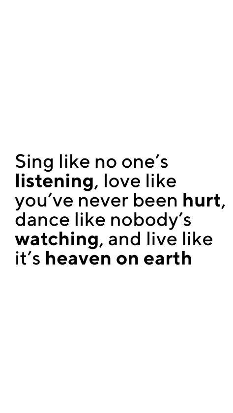 Sing like no one’s listening, love like you’ve never been hurt, dance like nobody’s watching, and live like it’s heaven on earth Sing Like No One Is Listening, No One Listens, No One Is Listening, Meaningful Things, Heaven On Earth, Book Aesthetic, Happy Quotes, On Earth, Fails