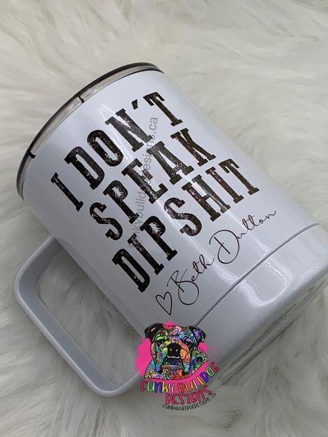 Stainless Steel Coffee Mug, I don't speak dipshit, Beth Dutton, Yellowstone Tumbler Yellowstone Coffee Mugs, Yellowstone Cup Ideas, Yellowstone Tumbler Ideas, Funny Tumbler Ideas, Beth Dutton Tumbler, Leaf Clothing, Beth Dutton Yellowstone, Yellowstone Ranch, Glass Tumbler Design