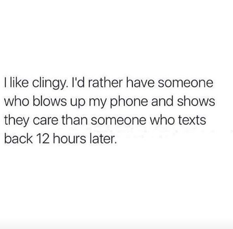 I Want Clingy Quotes, I Love Clingy Quotes, Stud Quotes, Clingy Quotes, True Love Waits, Moody Vibes, Funny Mind Tricks, Text Back, Talk Quotes