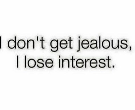 I don't waste time on getting jealous, I just lose interest - Bye !! Jealous Quotes, Delete Quotes, Good Girl Quotes, Goodbye Quotes, Words To Live By Quotes, I Lose, Relationship Help, Special Quotes, Life Words