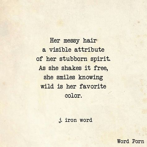 Wild is her favorite color J Iron Word, Fabulous Quotes, Hair Quotes, Love Truths, Messy Hair, Just Be You, Poetry Words, Some Words, Messy Hairstyles