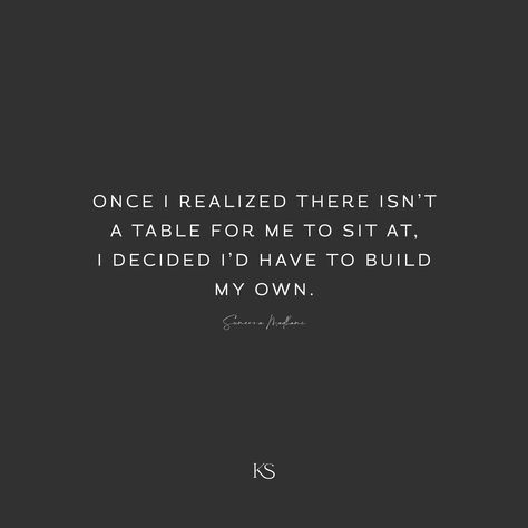 "Once I realized there isnt a table for me to sit at, I decided I'd have to build my own." - Suneera Madhani #Business #BusinessOwner #SmallBusiness #WomenOwned #Marketing #Brand #Design Build Your Own Table Quote, Who Sits At Your Table Quotes, Sit At My Table Quote, Never Sit At A Table Quote, Sit At Tables Quotes, My Own Company Quotes, Minding My Own Business Quotes, Build Quotes, Mind Your Own Business Quotes