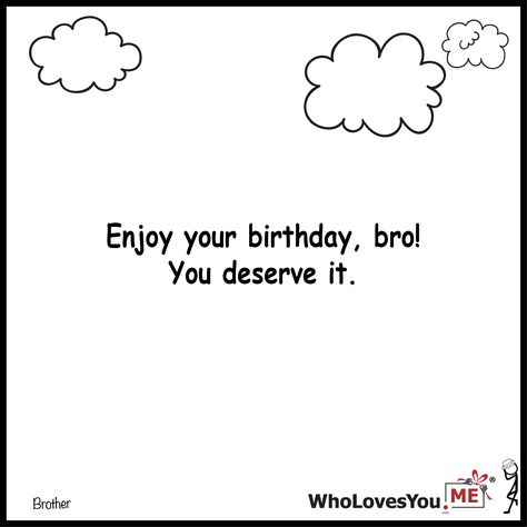 Enjoy your birthday bro You deserve it- http://WhoLovesYou.ME #gigeo #birthday #quotes #wishes Bro Happy Birthday Wishes, Birthday Wishes For Bhai Special, Happy Birthday My Cute Bhanji, Happy Birthday Bhai Wishes, Happy Birthday Bro Quotes, Emotional Birthday Wishes For Brother, Brother Birthday Quotes, Happy Birthday Text, Learn Facts