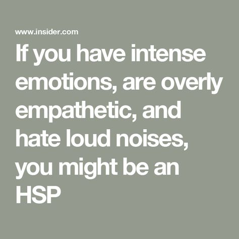 If you have intense emotions, are overly empathetic, and hate loud noises, you might be an HSP Empathetic People, Intense Emotions, Highly Sensitive People, Highly Sensitive Person, Think Deeply, Supportive Friends, Sensitive People, Loud Noises, Emotional Regulation