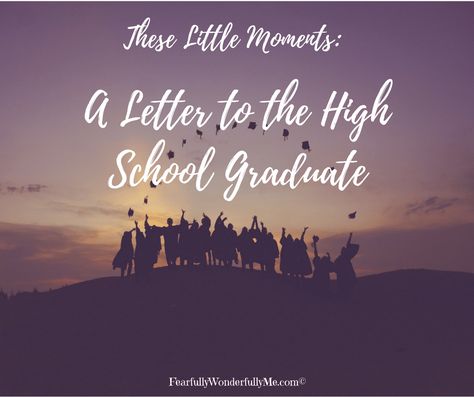 These Little Moments: A Letter to the High School Graduate - Letters To My Son On Graduation, High School Senior Words Of Wisdom, High School Graduate Quotes, Graduation Letter Ideas, Senior Letters, High School Graduation Messages, Choose Your Friends Wisely, Parking Ideas, High School Graduation Quotes