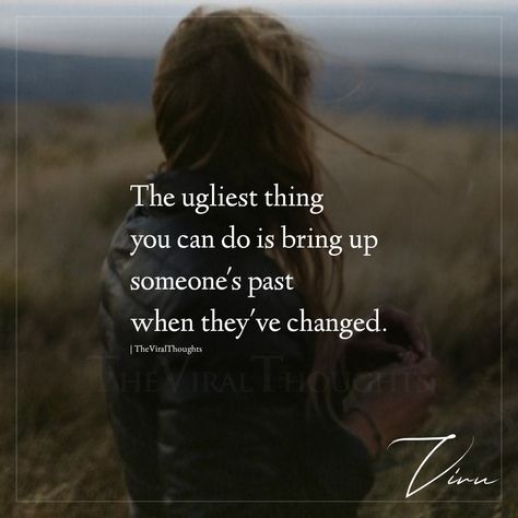 The ugliest thing you can do is bring up someone's past when they've changed. #ugliest #uglytruth #deepquotes #toxic #change Bring Up The Past Quotes, When Someone Brings Up Your Past, Past Quotes, Bring Up, Mom Quotes, When Someone, Quotes Deep, You Can Do, Being Ugly