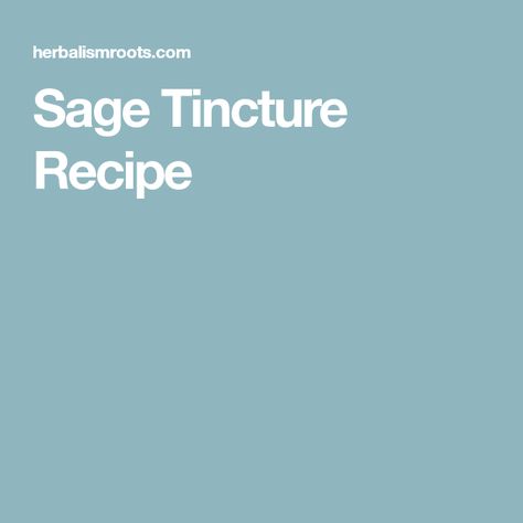 Sage Tincture Recipe Sage Tincture, Tincture Recipes, Sage Benefits, Herb Tinctures, Tinctures Recipes, Herbal Medicine Recipes, Diy Herbal Remedies, Salve Recipes, Pineapple Sage