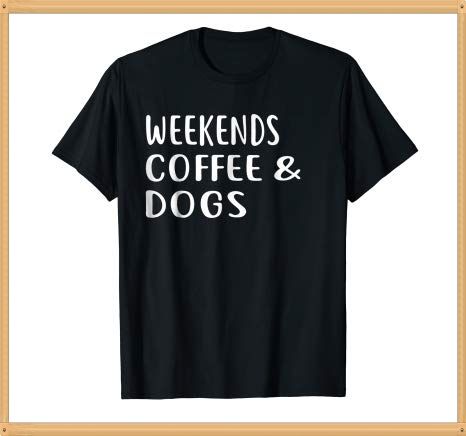 Weekends Coffee and Dogs Shirt Caffeine Shirt Puppy Shirt Birthday T Shirts Ideas, Toga Costume, Sayings For Women, Costume College, College Party, Soccer T Shirt, Gift Ideas For Dad, Dad Shirts, Good Dog