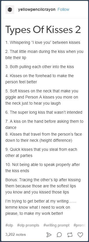 Hmm, it's a good basic list. I have the hardest time writing relationships of any type, my characters never touch each other because of this, so this is good to keep in mind. Types Of Kisses, Writing Dialogue Prompts, Creative Writing Tips, Writing Inspiration Prompts, Writing Characters, Love Funny, Book Writing Inspiration, Writing Dialogue, Book Writing Tips