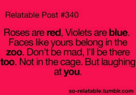 Roses are red... violets are blue... Relatable Teenager Posts, Funny Comebacks, Good Comebacks, Teen Posts, Roses Are Red, Teen Quotes, Laugh At Yourself, Roasts, Teenager Posts