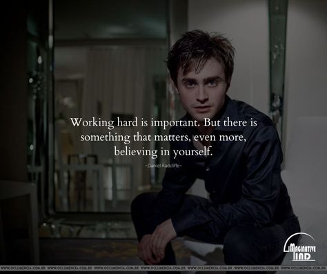 Working hard is important. But there is something that matters, even more, believing in yourself. #motivational_quotes_for_life #life #quotes #motivational #daniel_radcliffe #daniel_radcliffe_quotes Daniel Radcliffe Quotes, Believing In Yourself, Thought Provoking Quotes, Positive Quotes Motivation, Daniel Radcliffe, Motivational Quotes For Life, Quotes Motivational, Working Hard, Thought Provoking