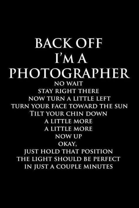 back off! Photography Jokes, Photography Quotes Funny, Photographer Quotes, Photographer Humor, Funny Tips, Photography Quotes, Quotes About Photography, Funny Photography, Back Off