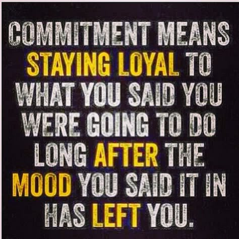 On Commitment . . .  : Trainer Andrea Orbeck understands that times will get tough, but it's important to stay loyal to your commitments — no matter your mood!   Source: Instagram user andreaorbeck It Goes On, E Card, Not Afraid, Quotable Quotes, My Fitness, Fitness Quotes, Meaningful Quotes, Great Quotes, Inspiring Quotes