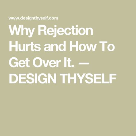 Why Rejection Hurts and How To Get Over It. — DESIGN THYSELF How To Get Over Rejection, Rejection Hurts, Getting Over Someone, Romantic Partner, Relationship Lessons, Physical Pain, Brain Activities, Mental And Emotional Health, Emotional Health