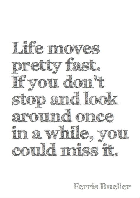 Life moves pretty fast, If you don't stop and look around once in a while, you could miss it....Ferris Bueller Day Off Quotes, Male Quotes, Pithy Sayings, Save Ferris, 80s Stuff, Family Motto, Fast Quotes, Life Moves Pretty Fast, Fav Movie