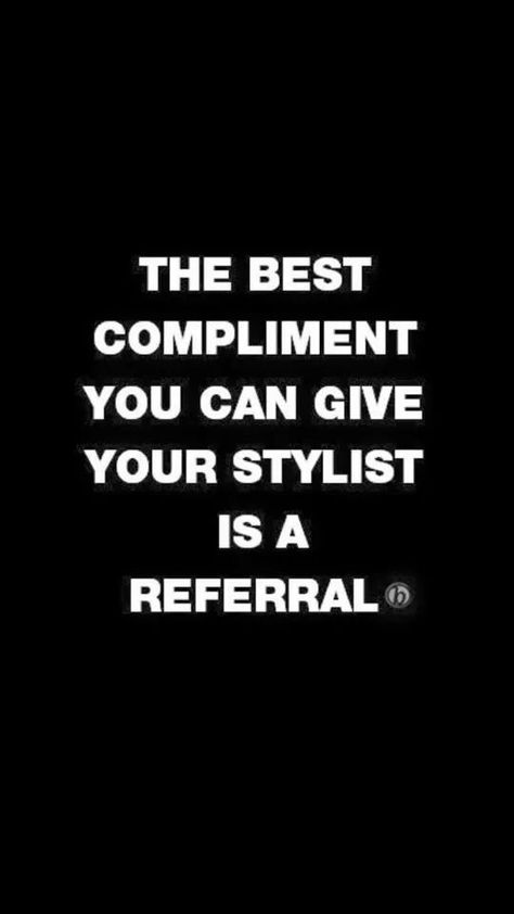 THE BEST COMPLIMENT YOU CAN GIVE YOUR STYLIST IS A  REFERRAL. Stylist Humor, Hairstylist Humor, Stylist Quotes, Hair Meme, G Hair, Barber Haircut, Hair Quotes, Healthy Hair Journey, Professional Hairstylist