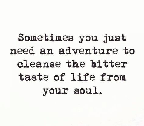 Sometimes you just #need an #adventure.. #routine #work #family #education #friends #social #hobbies #responsibilities #balance #stress #pressure #relief #break #travel #detox #wilderness #bitter #taste #cleanse #soul #disconnect #world #self #life... Adventure With Friends, Quotes Adventure, Adventure Trip, Social Activities, Adventure Quotes, Quotable Quotes, Note To Self, Travel Quotes, Bitter