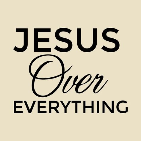 Jesus Over Everything - Jesus - T-Shirt | TeePublic Be More Like Jesus, Jesus Over Everything, Jesus Changes Everything, What Would Jesus Do Shirt, Y’all Need Jesus Shirt, Worship God, Jesus Tshirts, Faith Prayer, Jesus Loves Me