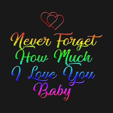 I Love You My Angel, Never Forget I Love You, Never Forget How Much I Love You, Don’t Forget I Love You, Baby I Love You Quotes, I Love All Of You, You Know I Love You, I Love You Baby Quotes, I Love You Images Cute