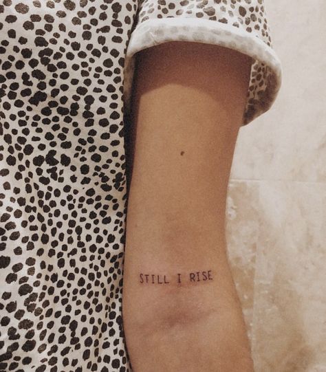 Still I Rise Arm Tattoo, Still I Rise Tattoo Ideas Fonts, Still Rise Tattoo, Still I Rise Tattoo, Rise Tattoo, I Will Rise, Tattoo Minimal, Upper Arm Tattoos, Bicep Tattoo