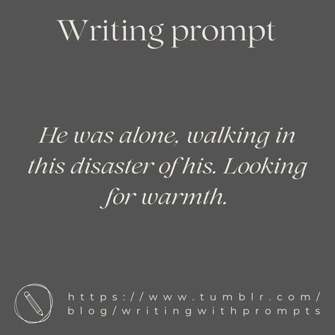 He was alone, walking in this disaster of his. Looking for warmth. Writing Prompts Photos, Heartbreak Writing Prompts, Writing Prompts Magic, Fluff Writing Prompts, Creepy Prompts, Starter Sentences, Romance Prompts, Dark Writing Prompts, Scene Writing Prompts