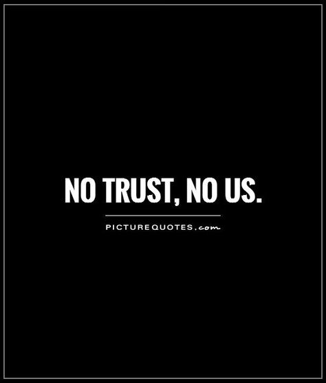 No Trust No Relationship Quotes, If There’s No Trust, When There Is No Trust In A Relationship, No One Trusts Me Quotes, No Trust No Love Quotes, Found Me Quotes, No Trust Quotes Relationships, Broken Trust Quotation, No Trust Quotes