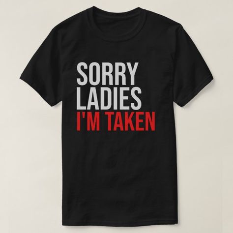 Sorry Ladies I'm Taken Funny Couples Gift Valentin T-Shirt Funny Valentines Shirts, Couple Tshirts Funny, Vegan Shirt, Couple Tshirts, Personalized Greeting Cards, Matching Couple Shirts, Country Girl Quotes, Funny Couples, Valentines Day Gifts For Her