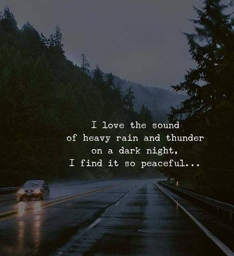 I love the sound of heavy rain and thunder on a dark night. I find it so peaceful.. Rainy Day Quotes, Rain Quotes, I Love Rain, Rain And Thunder, Love Rain, Heavy Rain, Sassy Quotes, Reality Quotes, The Sound