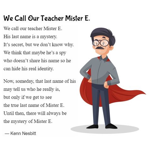 New funny poem for kids: "We Call Our Teacher Mister E." https://poetry4kids.com/poems/we-call-our-teacher-mister-e/ #schoolpoem #teacherpoem #mysterypoem #childrenspoetry #children #kidlit Poem On Teacher, Funny Teacher Poems, Funny Poems For Kids, Poetic Techniques, Poem For Kids, Teacher Poems, Poems About School, Poems For Kids, Childrens Poems