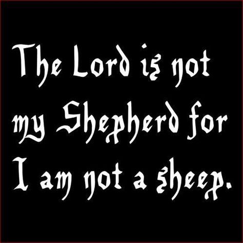 It takes great wisdom and humility to know that you NEED a shepherd. Only the arrogant think that they need no direction. Spiritual Satanism, Laveyan Satanism, The Satanic Bible, Atheist Humor, Atheist Quotes, Anti Religion, A Sheep, Do Nothing, The Lord