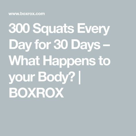 300 Squats Every Day for 30 Days – What Happens to your Body? | BOXROX 300 Squats A Day Results, 100 Squat Challenge 30 Day, 100 Squat Challenge, Increase Bone Density, Compound Exercises, Squat Challenge, Improve Metabolism, Strong Legs, Muscle Building Workouts