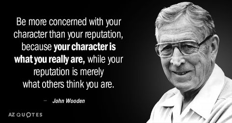 John Wooden quote: Be more concerned with your character than your reputation, because your character is... Quotes On Character, Reputation Quotes, Patience Citation, John Wooden Quotes, Wooden Quotes, John Wooden, Rare Quote, Circus Characters, Patience Quotes