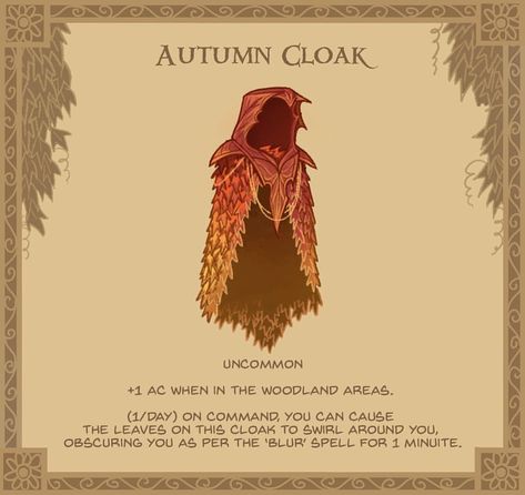 15. Autumn Cloak - Seemingly made from magically treated leaves, this cloak rustles softly in the wind. #DnD #cloak #autumn #magicitems #dungeonsanddragons #pathfinder #rpg #d20 #gamibg #tabletop #conceptart #leaves #getarakeforgoodnesssake Dnd Cloak, James Gifford, Dnd Items, Magical Items, Dungeon Master's Guide, Dungeons And Dragons 5e, D D Items, Dnd 5e Homebrew, Dnd Dragons