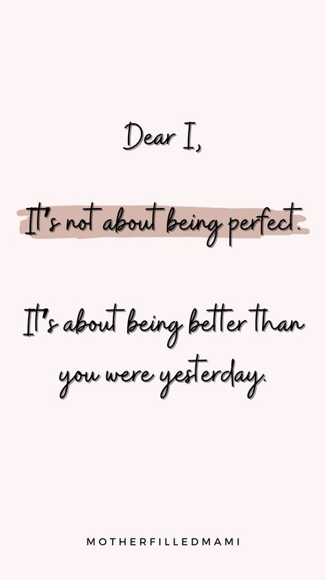 Dear I, it's never about being perfect. You just have to focus on being better than you were yesterday. That's it. I Message, Want Quotes, Vision 2024, Women Healing, Moments Quotes, Being Better, Being Perfect, Powerful Inspirational Quotes, Dear Self Quotes