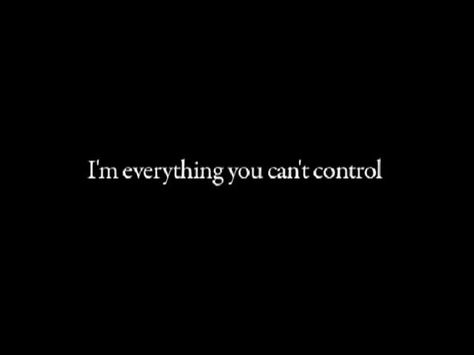 I'm everything you can't control soy todo lo que no puedes controlar You Can't Control Me Quotes, Black Goop Aesthetic, You Don't Own Me Aesthetic, Control Aesthetic Dark, Passion Aesthetics Dark, No Control Quotes, Breathing Fire, Hello Hello, Character Reference