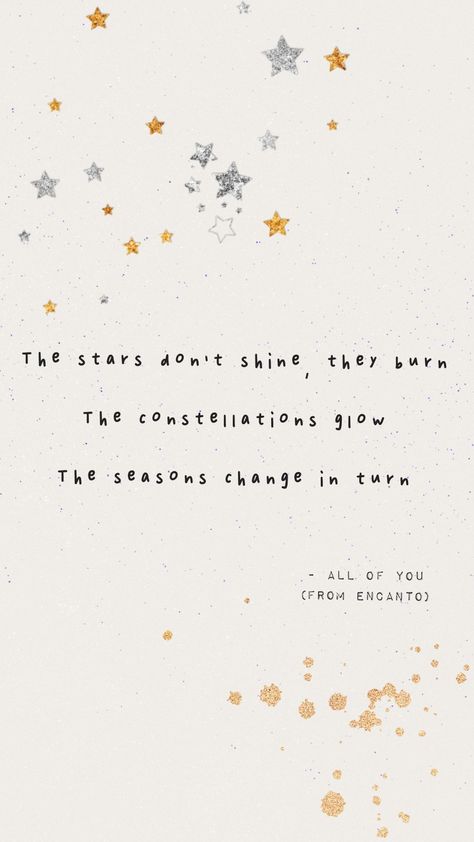 The stars don't shine, they burn The constellations glow The seasons change in turn #Encanto #Disney Encanto Quotes Disney, Encanto Tattoo Disney, Encanto Tattoo Ideas, All Of The Stars Have A Reason Tattoo, Encanto Tattoo, Encanto Quotes, Encanto Wallpaper, Burn Tattoo, Loving Oneself