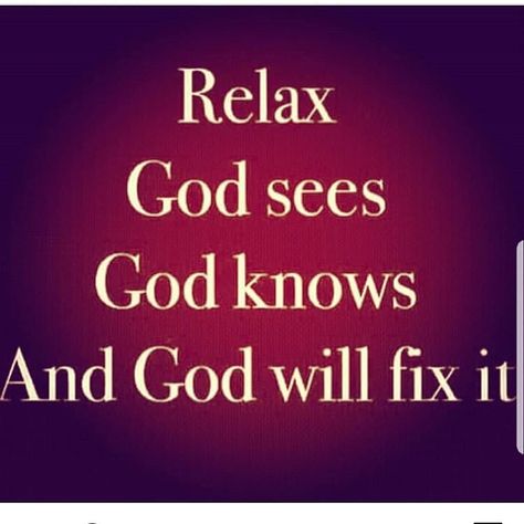 Relax, God sees, God knows, and God will fix it. God Sees All Quotes, God Sees Everything Quotes, God Knows Quotes, God Sees The Heart, Trust In God Quotes, Give It To God And Go To Sleep Quotes, Memes God, God Breaks Your Heart To Save Your Soul, Stop Stressing Quotes God