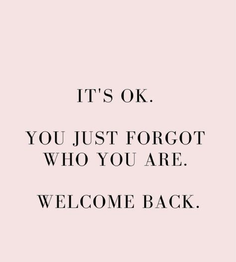 Its Ok You Just Forgot Who You Are Quotes, Forgot Who You Are Quotes, You Just Forgot Who You Are Welcome Back, You Forgot Who You Were Welcome Back, You Are Okay Quotes, It’s Ok Quotes, It’s Okay Quotes, How To Be Okay With Being By Yourself, Welcome Back Quotes