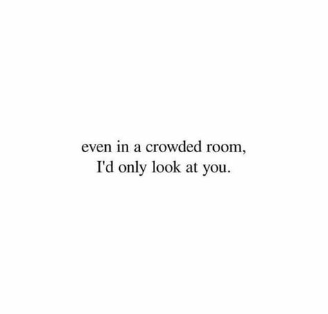 Even In A Crowded Room, I Only See You, Deep Relationship Quotes, Crowded Room, Secret Crush Quotes, Inspirational Artwork, Poem Quotes, Crush Quotes, Deep Thought Quotes