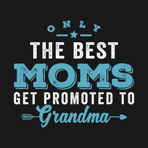 Check out this awesome 'Only+the+best+moms+get+promoted+to+grandma' design on @TeePublic! Best Grandma Ever, Promoted To Grandma, Best Grandma, Great Grandma, Mom And Grandma, Grandma Gifts, Best Mom, New Design, T Shirt Design